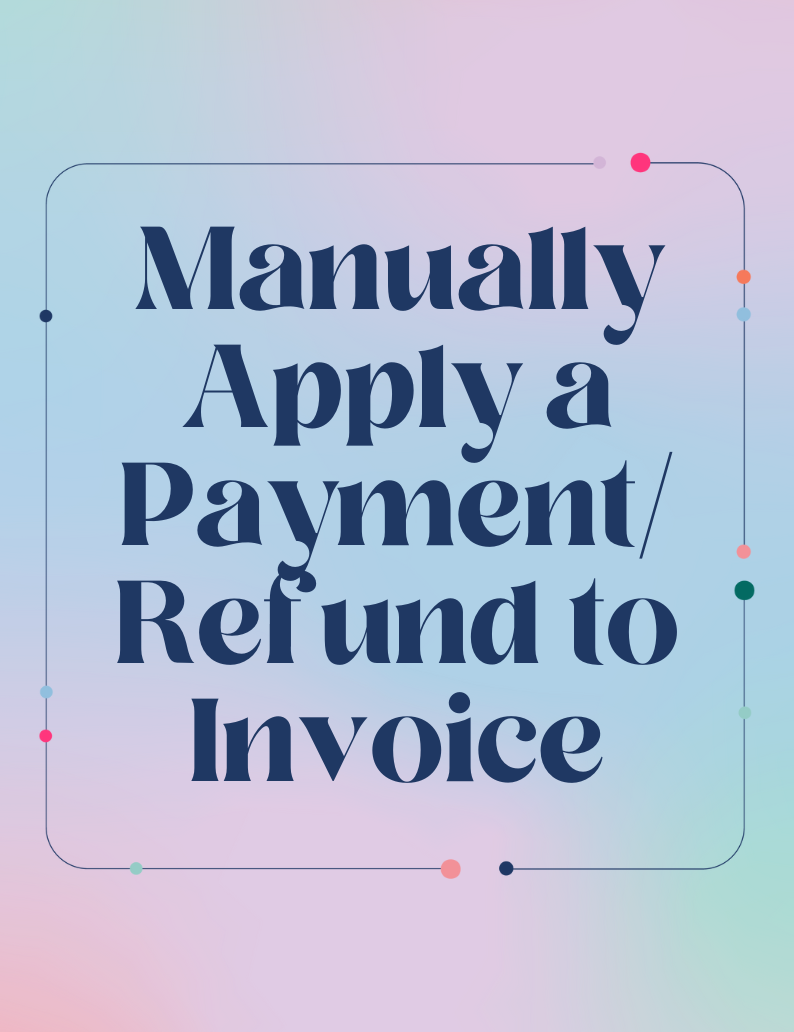 Manually Apply a Payment or Refund to Invoice
