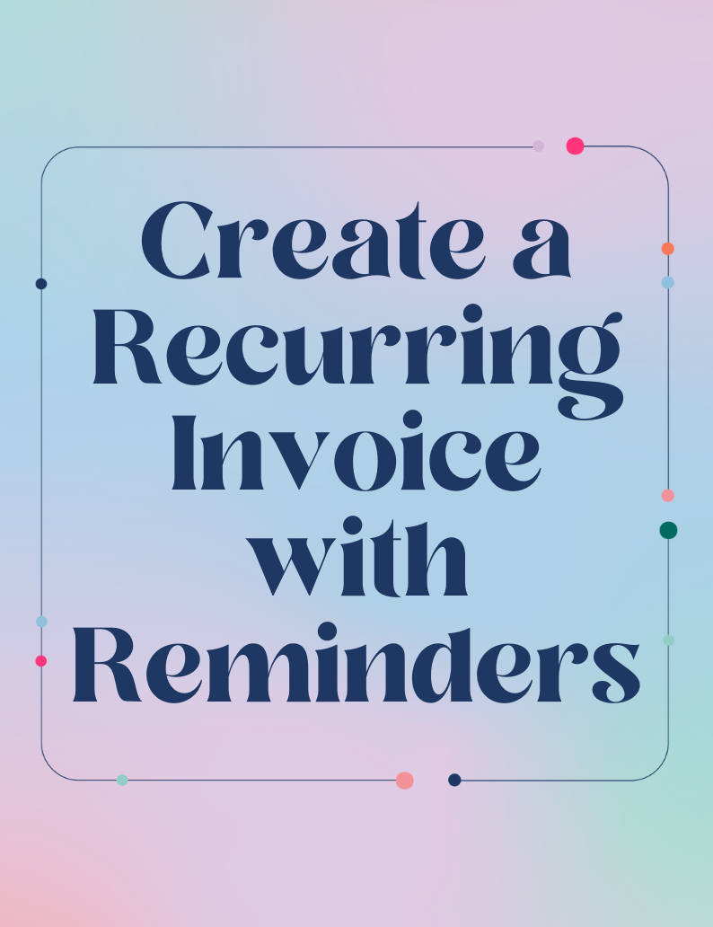 How to Create a Recurring Invoice Payment Plan With Reminders BEFORE the Due Date