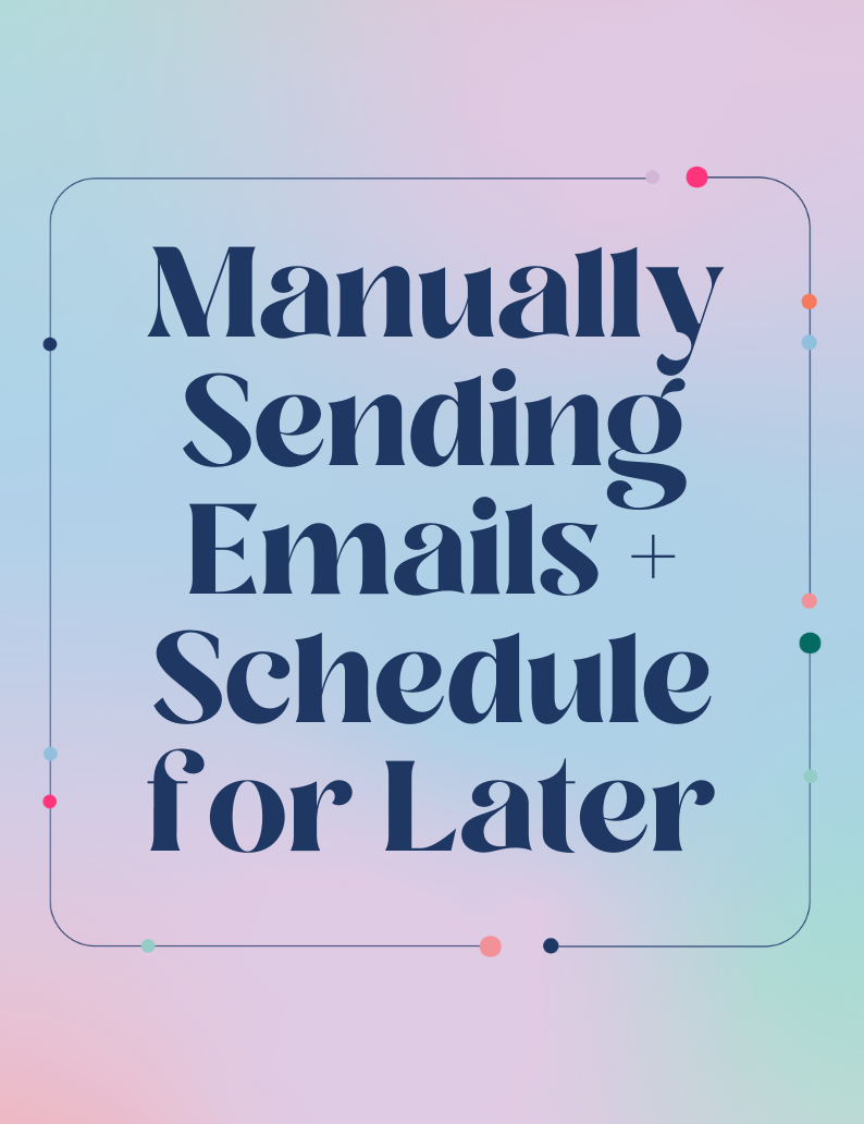 Manually Sending Email and Scheduling for Later